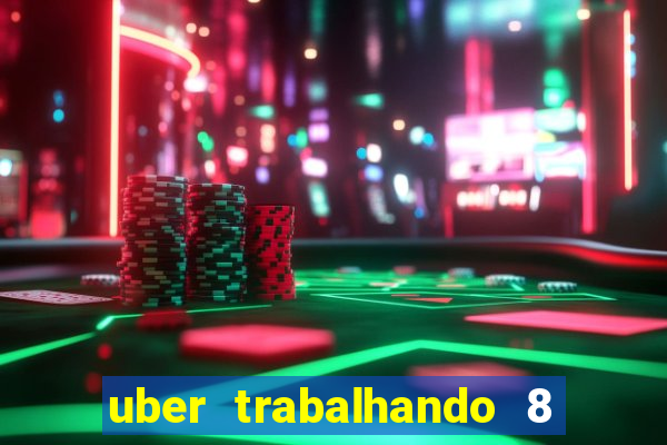 uber trabalhando 8 horas por dia